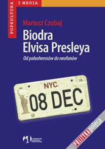 Biodra Elvisa Presleya Od paleoherosów do neofanów Canada Bookstore