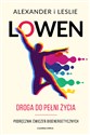 Droga do pełni życia Podręcznik ćwiczeń bioenergetycznych - Alexander Lowen, Leslie Lowen