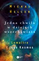 Jedna chwila w dziejach Wszechświata Lemaitre i jego kosmos - Michał Heller