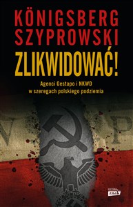 Zlikwidować! Agenci Gestapo i NKWD w szeregach polskiego podziemia polish books in canada