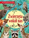 Zwierzęta wokół nas Encyklopedia dla dzieci - Opracowanie Zbiorowe  