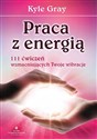 Praca z energią 111 ćwiczeń wzmacniających  