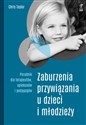 Zaburzenia przywiązania u dzieci i młodzieży Poradnik dla terapeutów, opiekunów i pedagogów pl online bookstore
