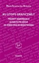Ku utopii ortograficznej? Projekty modernizacji alfabetu polskiego od Oświecenia do Międzywojnia  
