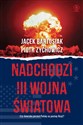 Nadchodzi III wojna światowa Czy Ameryka porzuci Polskę na pastwę Rosji? - Jacek Bartosiak, Piotr Zychowicz