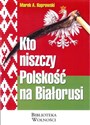 Kto niszczy Polskość na Białorusi Canada Bookstore
