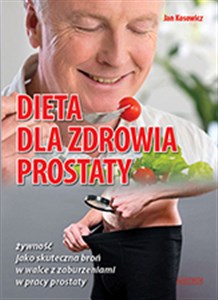 Dieta dla zdrowia prostaty żywność jako skuteczna broń w walce z zaburzeniami w pracy prostaty  