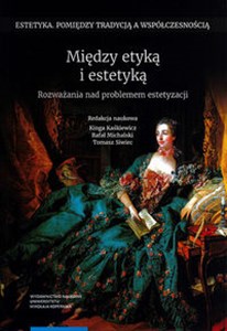 Między etyką i estetyką Rozważania nad problemem estetyzacji pl online bookstore