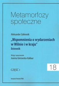 Metamorfozy społeczne Tom 18 Wspomnienia o wydarzeniach w Wilnie i w kraju Dziennik Część I  