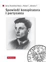 Spowiedź konspiratora i partyzanta - Jerzy Stanisław Kuntz