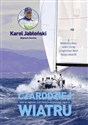 Czarodziej wiatru Życie na regatach, czyli historia wyjątkowego żeglarza - Karol Jabłoński, Wojciech Zawioła Canada Bookstore