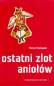 Ostatni zlot aniołów Z rękopisu sylwy Mariana Pankowskiego sześć rozmaitych dni wybrał Piotr Marecki, edytor Canada Bookstore