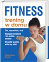 Fitness trening w domu Siła, wytrwałość, ruch. Najlepsze ćwiczenia i ich krótkie zestawy. Niewielki wysiłek, widoczny efekt Canada Bookstore