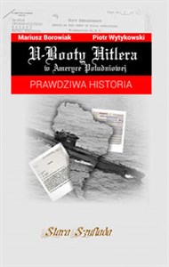 U-Booty Hitlera w Ameryce Południowej Prawdziwa historia Polish bookstore