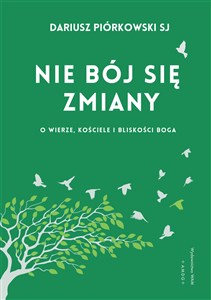 Nie bój się zmiany O wierze, Kościele i bliskości Boga polish usa