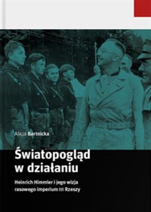 Światopogląd w działaniu Heinrich Himmler i jego wizja rasowego imperium III Rzeszy Bookshop