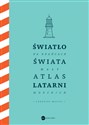 Światło na krańcach świata Mały atlas latarni morskich - Jose Luis Gonzalez-Macias