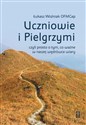 Uczniowie i Pielgrzymi, czyli prosto o tym, co...  Bookshop