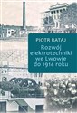 Rozwój elektrotechniki we Lwowie do 1914 roku  