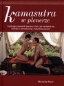 Kamasutra w plenerze Inspirujący poradnik intymny o tym, jak namiętnie się kochać w romantycznej i naturalnej scenerii - Michelle Pauli