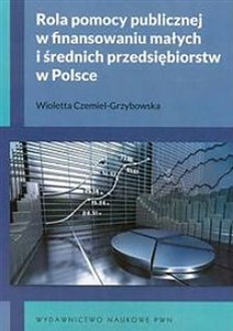 Rola pomocy publicznej w finansowaniu małych i średnich przedsiębiorstw w Polsce  