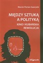 Między sztuką a polityką Kino i kubańska rewolucja to buy in Canada