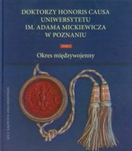 Doktorzy Honoris Causa Uniwersytetu im. Adama Mickiewicza w Poznaniu Tom 1 Okres międzywojenny chicago polish bookstore