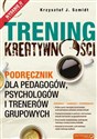 Trening kreatywności Podręcznik dla pedagogów, psychologów i trenerów grupowych - Krzysztof J. Szmidt
