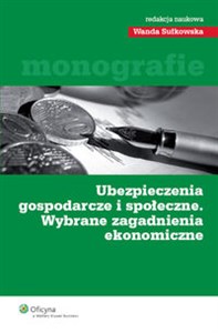 Ubezpieczenia gospodarcze i społeczne Wybrane zagadnienia ekonomiczne - Polish Bookstore USA