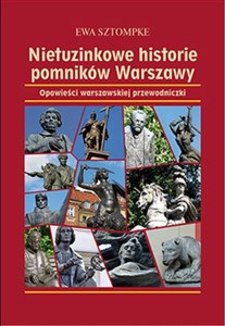 Nietuzinkowe historie pomników Warszawy Opowieści warszawskiej przewodniczki Bookshop
