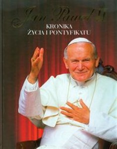 Jan Paweł II Kronika życia i pontyfikatu Polish Books Canada