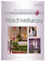 Wokół Wielkanocy Kompozycje kwiatowe online polish bookstore