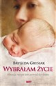 Wybrałam życie Aborcja to nie jest powód do dumy - Brygida Grysiak