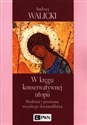 W kręgu konserwatywnej utopii Struktura i przemiany rosyjskiego słowianofilstwa - Andrzej Walicki  