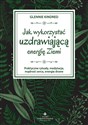 Jak wykorzystać uzdrawiającą energię Ziemi - Glennie Kindred