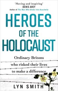 Heroes of the Holocaust Ordinary Britons who risked their lives to make a difference  