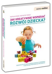 Jak kreatywnie wspierać rozwój dziecka Wspólne gry i twórcze zabawy, dzięki którym rozwiniesz jego zdolności. Polish Books Canada