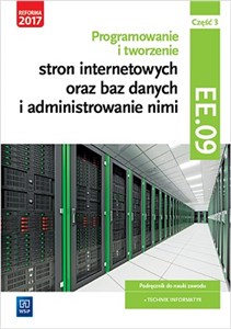 Programowanie i tworzenie stron internetowych oraz baz danych i administrowanie nimi Kwalifikacja EE.09 Podręcznik Część 3 Polish bookstore