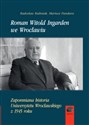 Roman Witold Ingarden we Wrocławiu Zapomniana historia Uniwersytetu Wrocławskiego z 1945 roku  