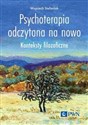 Psychoterapia odczytana na nowo Konteksty filozoficzne Polish bookstore