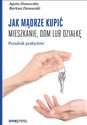 Jak mądrze kupić mieszkanie, dom lub działkę. Poradnik praktyków  