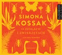 [Audiobook] O ziołach i zwierzętach - Simona Kossak