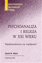 Psychoanaliza i religia w XXI wieku Współzawodnictwo czy współpraca? - Polish Bookstore USA