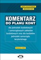 Komentarz do planu kont dla jednostek budżetowych i samorządowych zakładów budżetowych oraz dla budżetów jednostek samorządu terytorialnego  