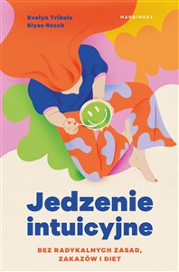 Jedzenie intuicyjne Bez radykalnych zasad, zakazów i diet online polish bookstore