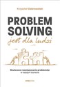Problem Solving jest dla ludzi. Skuteczne rozwiązywanie problemów w każdym biznesie - Polish Bookstore USA