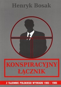 Konspiracyjny łącznik Z tajemnic polskiego wywiadu 1983-1985 polish usa