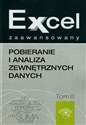 Excel zaawansowany Pobieranie i analiza zewnętrznych danych Tom 3  