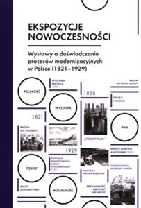 Ekspozycje nowoczesności Wystawy a doświadczanie procesów modernizacyjnych w Polsce (1821-1929) polish usa