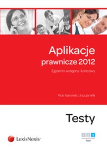 Aplikacje prawnicze 2012 tom 3 Egzamin wstępny i końcowy. Testy  